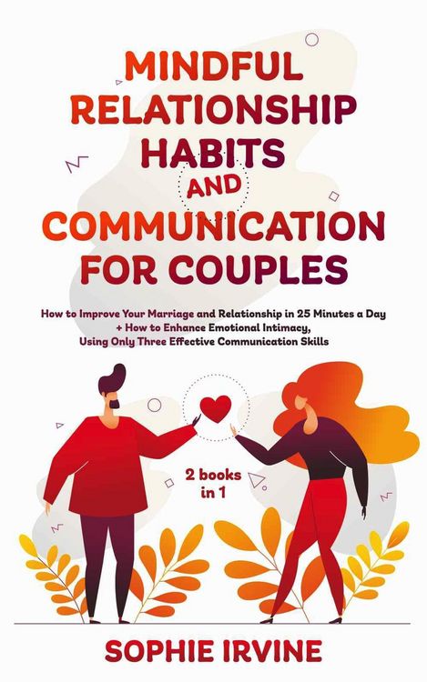 Produktbild: Mindful Relationship Habits and Communication for Couples: 2 Books in 1: How to Improve Your Marriage in 25 Minutes a Day + Enhance Emotional Intimacy