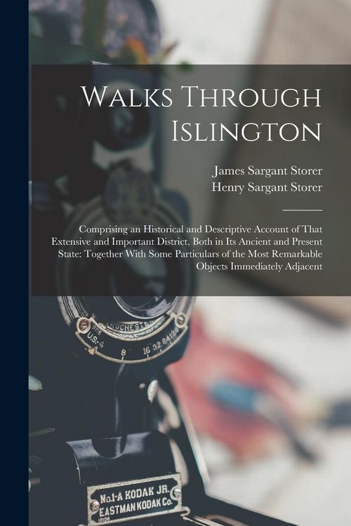 Produktbild: Walks Through Islington: Comprising an Historical and Descriptive Account of That Extensive and Important District, Both in Its Ancient and Pre