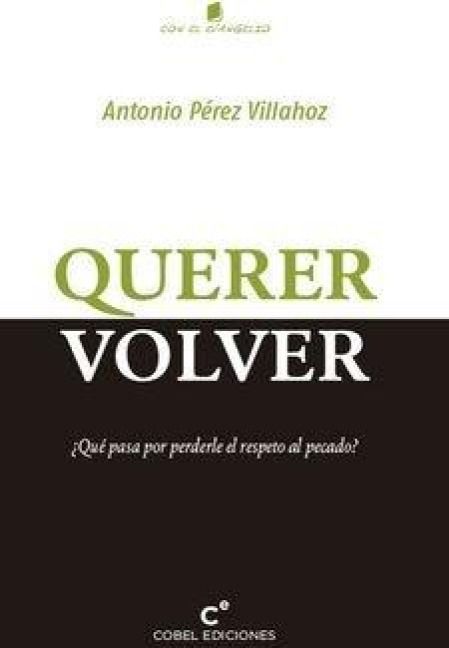 Produktbild: Querer Volver. Que Pasa Por Perderle El Respeto Al Pecado