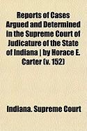Produktbild: Reports of Cases Argued and Determined in the Supreme Court of Judicature of the State of Indiana ] by Horace E. Carter (V. 152)