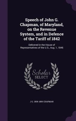 Produktbild: Speech of John G. Chapman, of Maryland, on the Revenue System, and in Defence of the Tariff of 1842