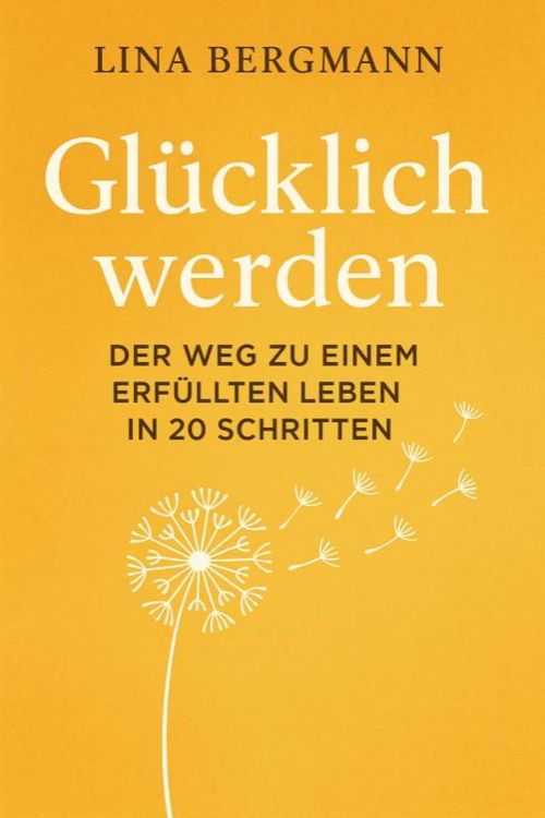 Produktbild: Gl&uuml;cklich werden - Der Weg zu einem erf&uuml;llten Leben in 20 Schritten