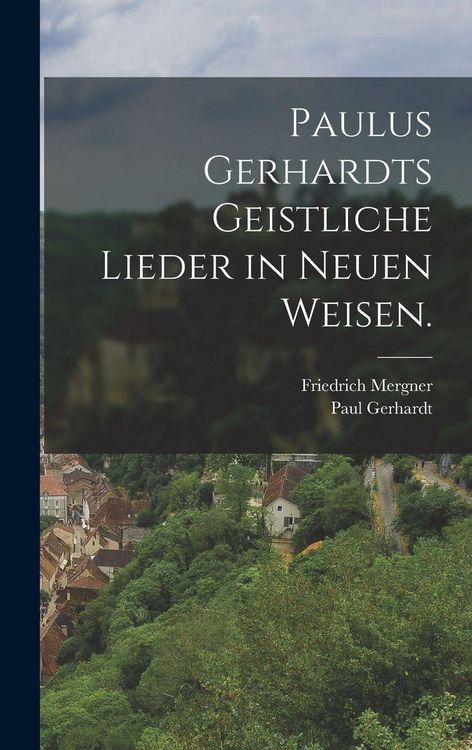 Produktbild: Paulus Gerhardts geistliche Lieder in neuen Weisen.