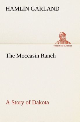 Produktbild: The Moccasin Ranch A Story of Dakota