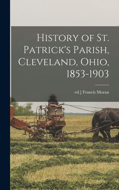 Produktbild: History of St. Patrick's Parish, Cleveland, Ohio, 1853-1903