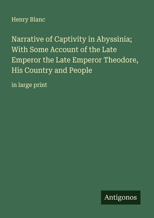 Produktbild: Narrative of Captivity in Abyssinia; With Some Account of the Late Emperor the Late Emperor Theodore, His Country and People