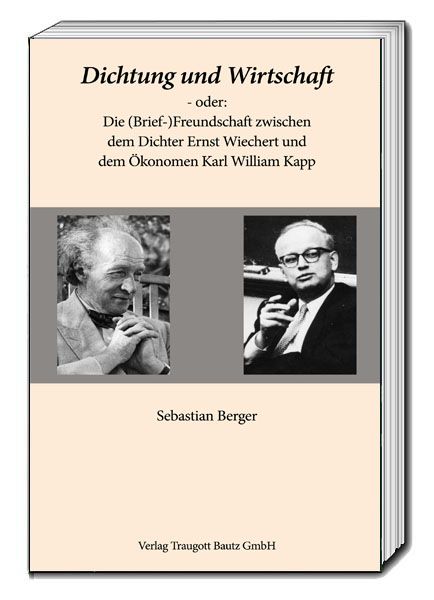 Produktbild: Dichtung und Wirtschaft - oder: Die (Brief-)Freundschaft zwischen dem Dichter Ernst Wiechert und dem &Ouml;konomen Karl William Kapp
