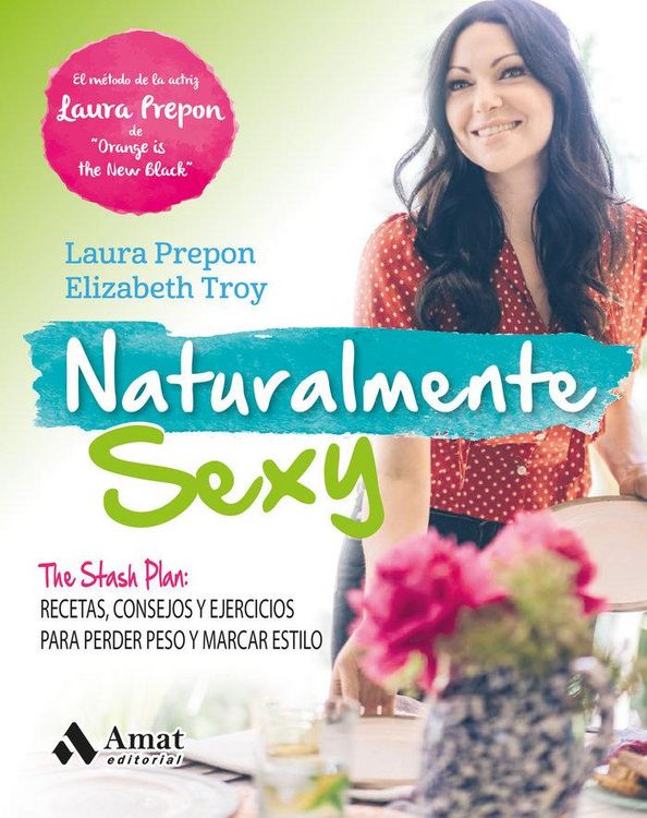 Produktbild: Naturalmente sexy : the stash plan : recetas, consejos y ejercicios para perder peso y marcar estilo