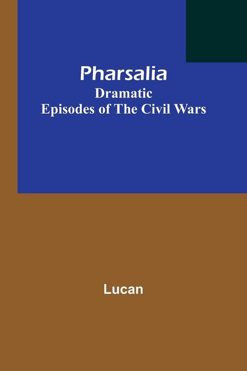 Produktbild: Pharsalia; Dramatic Episodes of the Civil Wars