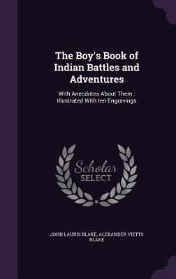 Produktbild: The Boy's Book of Indian Battles and Adventures: With Anecdotes about Them: Illustrated with Ten Engravings