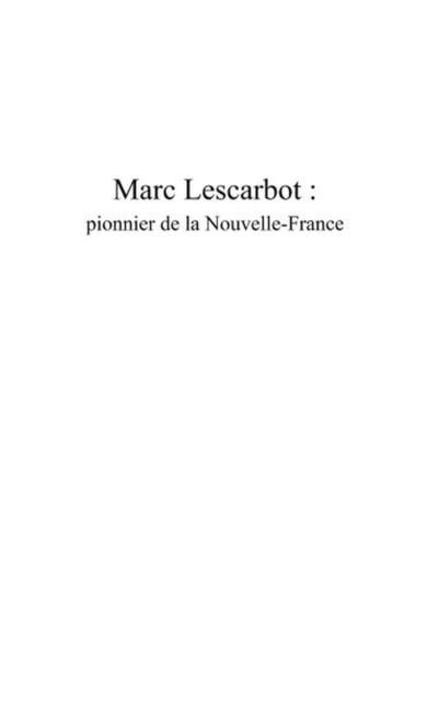 Produktbild: Marc Lescarbot:pionnier de laNOUVELLE-FRANCE