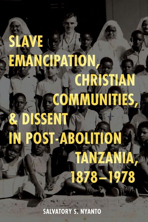 Produktbild: Slave Emancipation, Christian Communities, and Dissent in Post-Abolition Tanzania, 1878-1978