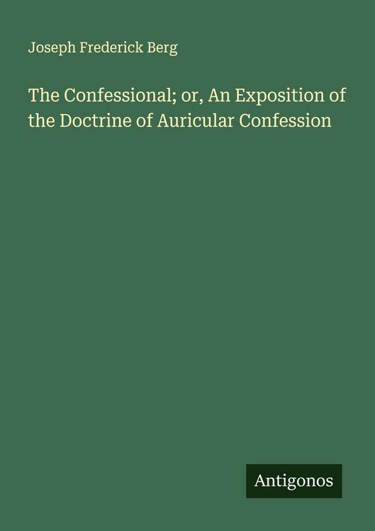 Produktbild: The Confessional; or, An Exposition of the Doctrine of Auricular Confession