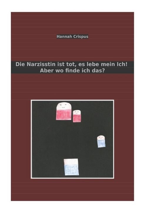 Produktbild: Die Narzisstin ist tot, es lebe mein Ich! Aber wo finde ich das?