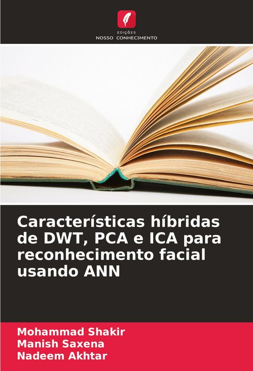 Produktbild: Caracter&iacute;sticas h&iacute;bridas de DWT, PCA e ICA para reconhecimento facial usando ANN