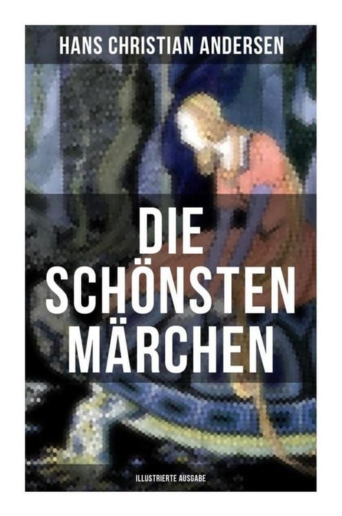 Produktbild: Die sch&ouml;nsten M&auml;rchen von Hans Christian Andersen (Illustrierte Ausgabe)