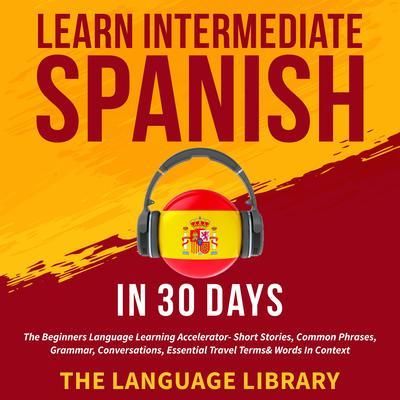 Produktbild: Learn Intermediate Spanish In 30 Days