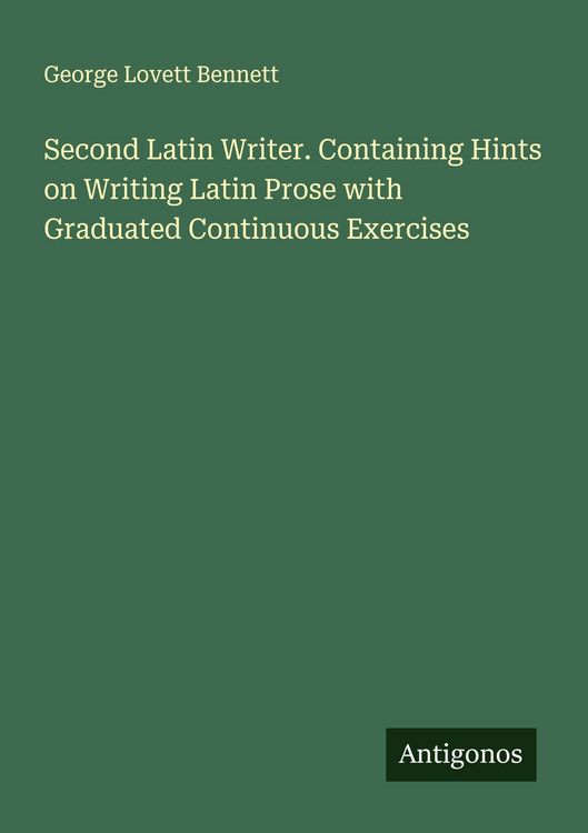 Produktbild: Second Latin Writer. Containing Hints on Writing Latin Prose with Graduated Continuous Exercises