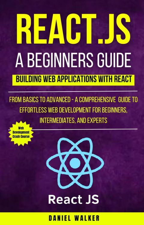 Produktbild: React.js for A Beginners Guide : From Basics to Advanced - A Comprehensive Guide to Effortless Web Development for Beginners, Intermediates, and Exper