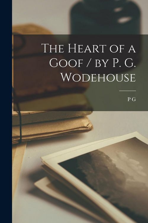Produktbild: The Heart of a Goof / by P. G. Wodehouse