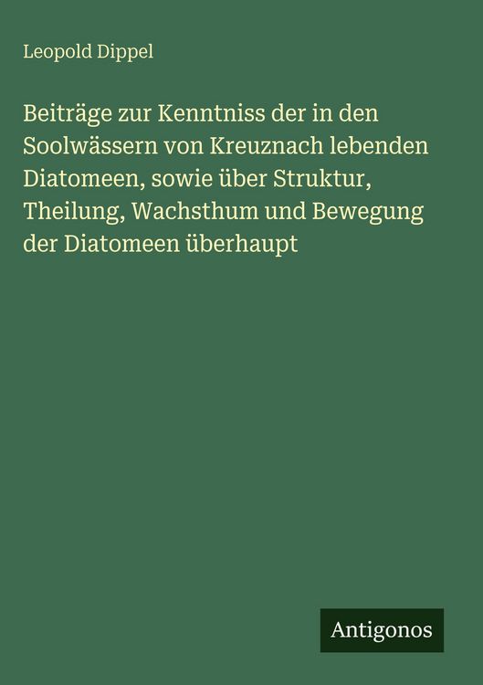 Produktbild: Beitr&auml;ge zur Kenntniss der in den Soolw&auml;ssern von Kreuznach lebenden Diatomeen, sowie &uuml;ber Struktur, Theilung, Wachsthum und Bewegung der Diatomeen &uuml;b