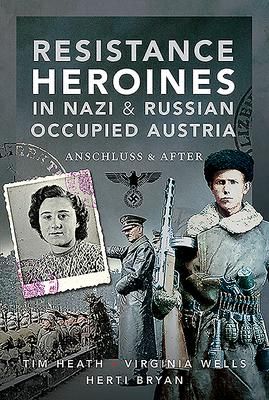 Produktbild: Resistance Heroines in Nazi- and Russian-Occupied Austria