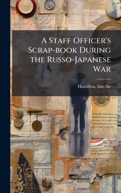 Produktbild: A Staff Officer's Scrap-book During the Russo-Japanese War