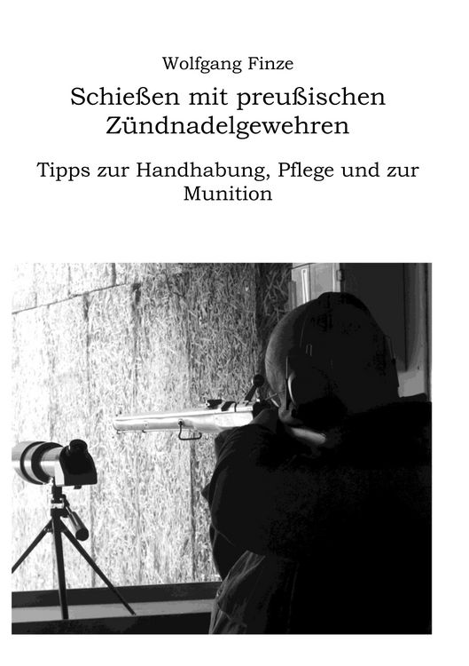Produktbild: Schie&szlig;en mit preu&szlig;ischen Z&uuml;ndnadelgewehren: Tipps zur Handhabung, Pflege und zur Munition