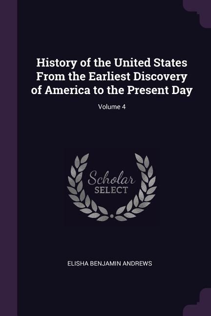 Produktbild: History of the United States From the Earliest Discovery of America to the Present Day; Volume 4