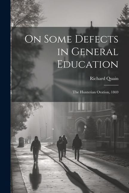 Produktbild: On Some Defects in General Education: The Hunterian Oration, 1869