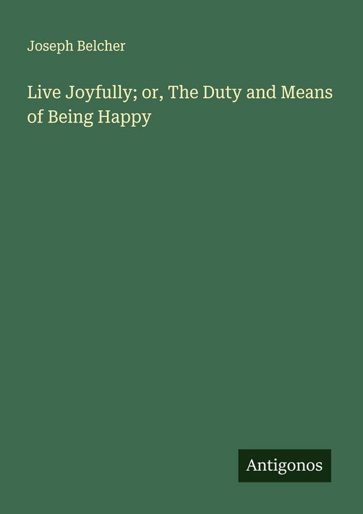 Produktbild: Live Joyfully; or, The Duty and Means of Being Happy