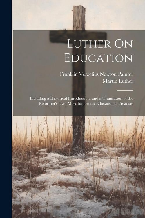 Produktbild: Luther On Education: Including a Historical Introduction, and a Translation of the Reformer's Two Most Important Educational Treatises