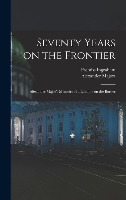Produktbild: Seventy Years on the Frontier; Alexander Major's Memoirs of a Lifetime on the Border