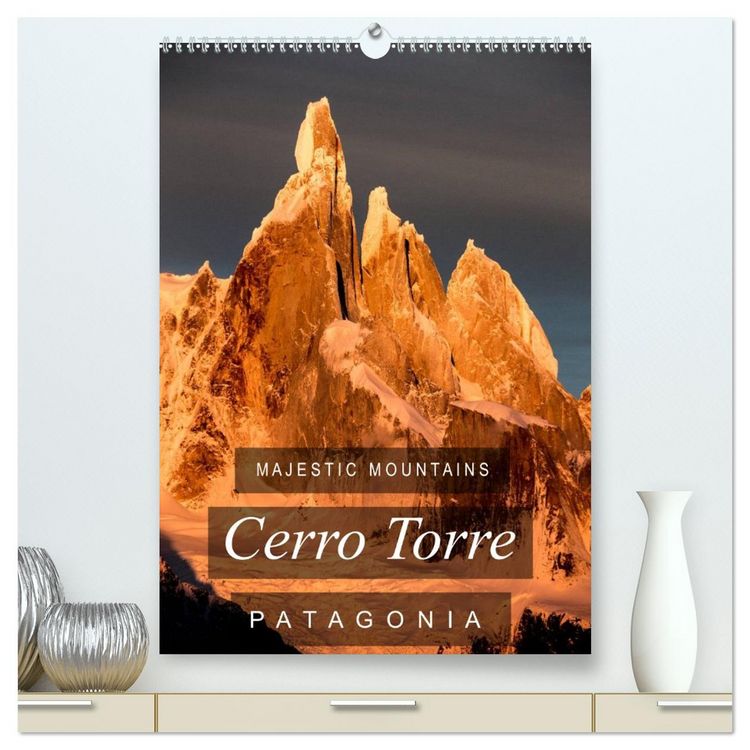 Produktbild: Majestic Mountains of Patagonia: Cerro Torre / UK-Version (High Quality Premium Wall Calendar 2026 DIN A2 portrait),CALVENDO 12 Month Wall Calendar