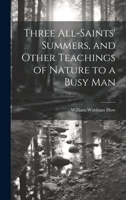 Produktbild: Three All-Saints' Summers, and Other Teachings of Nature to a Busy Man