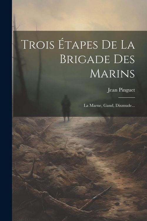 Produktbild: Trois &Eacute;tapes De La Brigade Des Marins: La Marne, Gand, Dixmude...