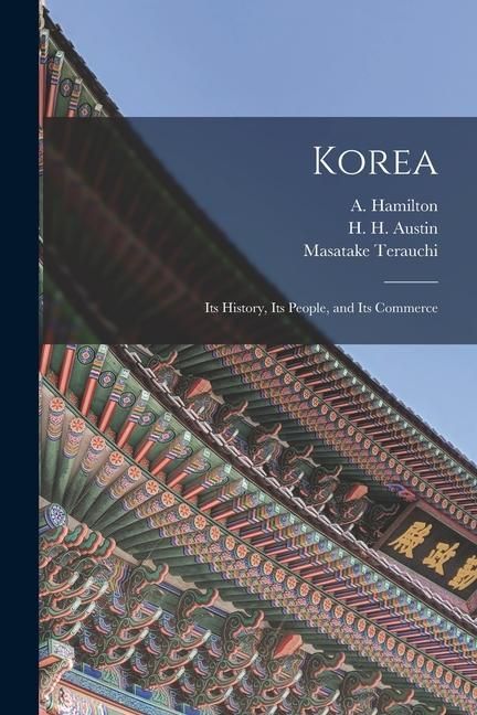 Produktbild: Korea: Its History, Its People, and Its Commerce