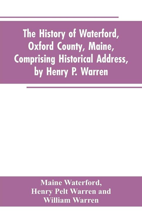 Produktbild: The History of Waterford, Oxford County, Maine, Comprising Historical Address, by Henry P. Warren; Record of Families, by REV. William Warren, D.D.; C
