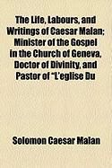 Produktbild: The Life, Labours, and Writings of Caesar Malan; Minister of the Gospel in the Church of Geneva, Doctor of Divinity, and Pastor of "L'eglise Du