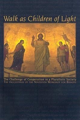 Produktbild: Walk as Children of Light: The Challenge of Cooperation in a Pluralistic Society: Nineteenth Workshop for Bishops