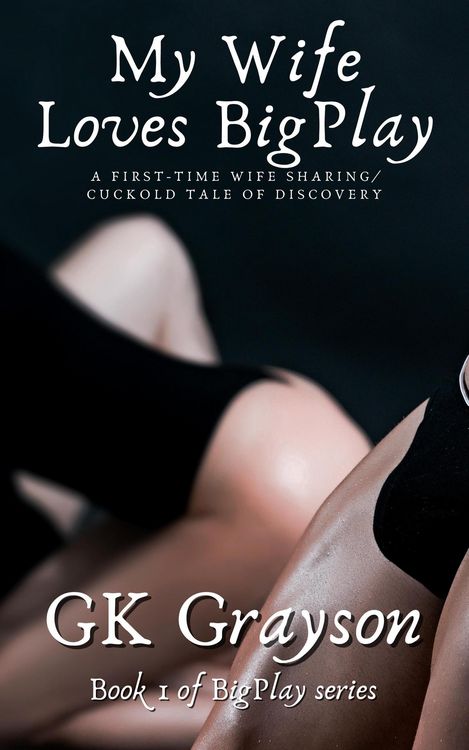 Produktbild: My Wife Loves BigPlay: A First-Time Wife Sharing / Cuckold Tale of Discovery
