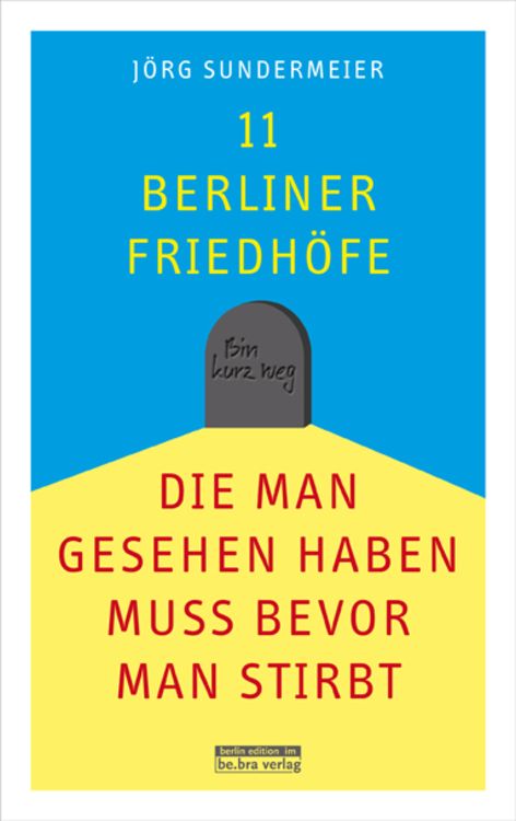 Produktbild: 11 Berliner Friedh&ouml;fe, die man gesehen haben muss, bevor man stirbt