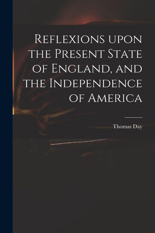 Produktbild: Reflexions Upon the Present State of England, and the Independence of America
