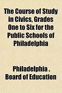 Produktbild: The Course of Study in Civics, Grades One to Six for the Public Schools of Philadelphia