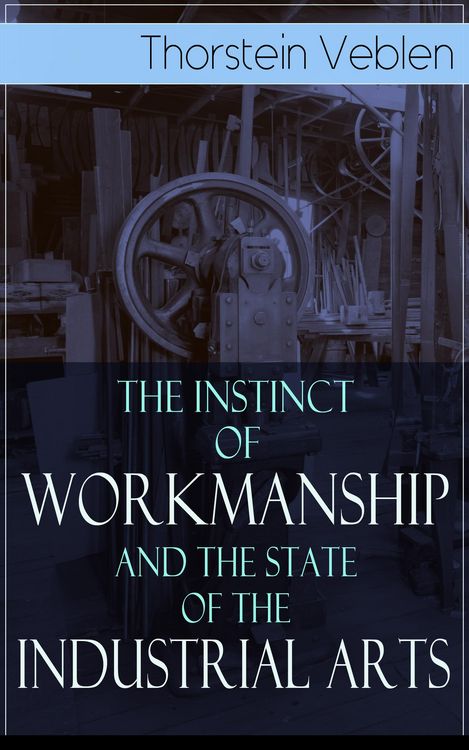 Produktbild: The Instinct of Workmanship and the State of the Industrial Arts