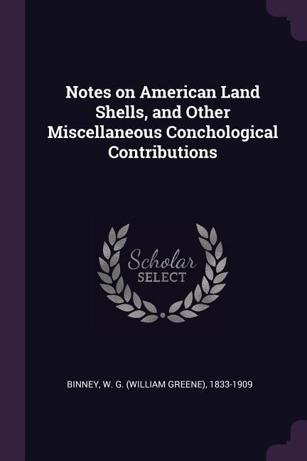 Produktbild: Notes on American Land Shells, and Other Miscellaneous Conchological Contributions