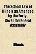 Produktbild: The School Law of Illinois as Amended by the Forty-Seventh General Assembly