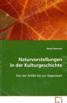 Produktbild: Oberstolz Alexia: Naturvorstellungen in der Kulturgeschichte
