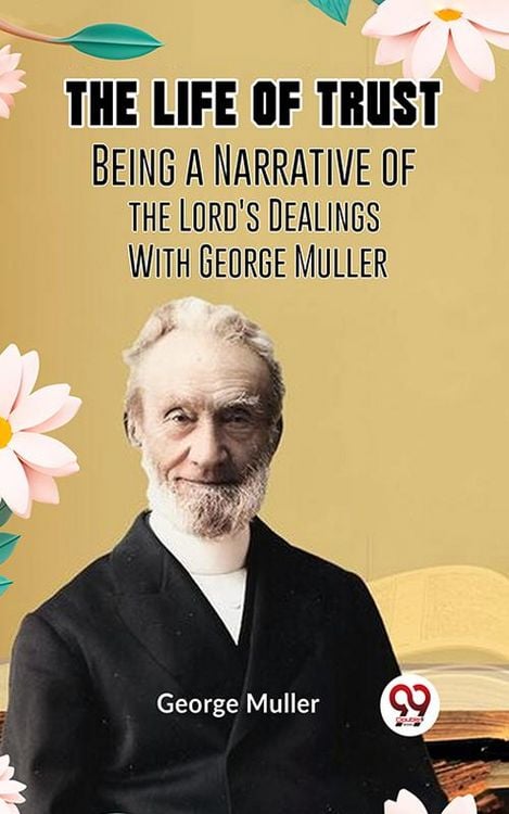 Produktbild: The Life Of Trust Being a Narrative Of The Lord's Dealings with George Muller