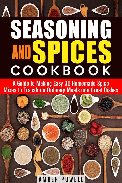 Produktbild: Seasoning and Spices Cookbook: A Guide to Making Easy 30 Homemade Spice Mixes to Transform Ordinary Meals into Great Dishes (Dried Herbs & Condiments)
